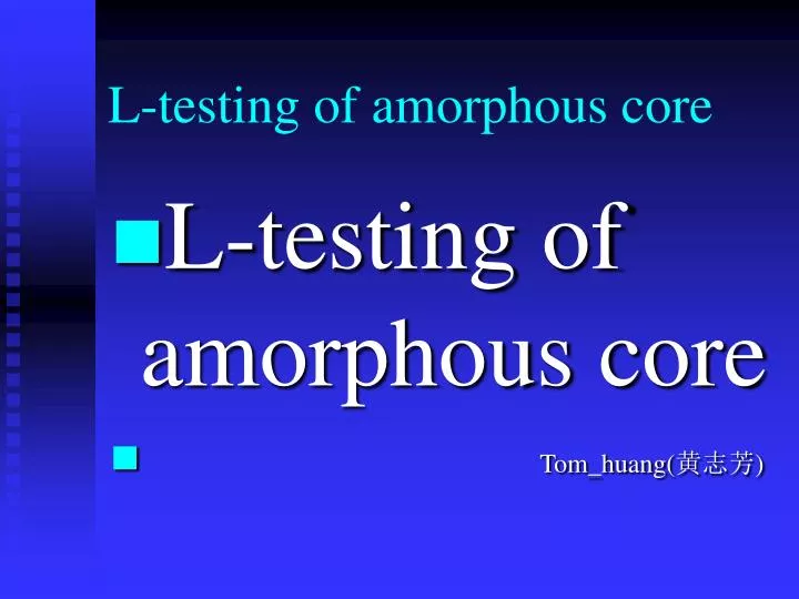 l testing of amorphous core