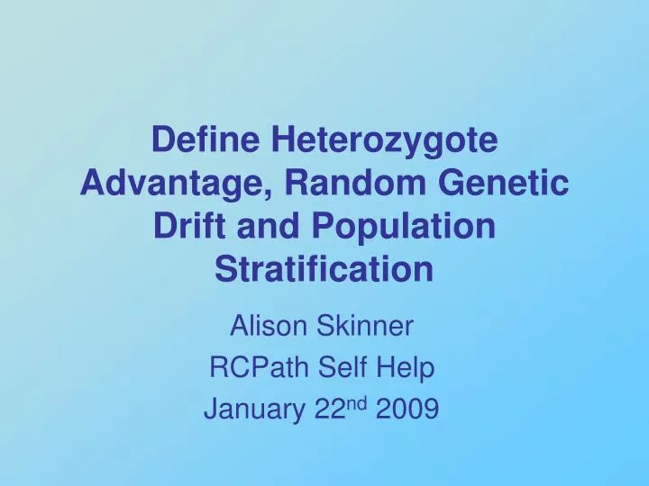 define heterozygote advantage random genetic drift and population stratification