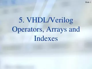 5. VHDL/Verilog Operators, Arrays and Indexes