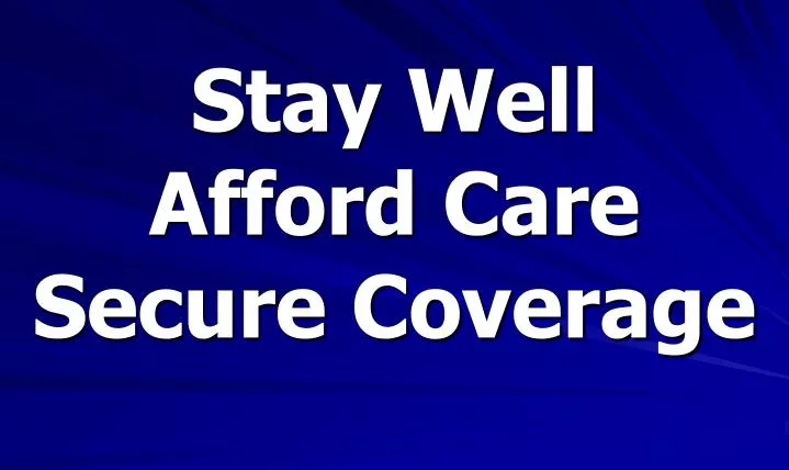 stay well afford care secure coverage