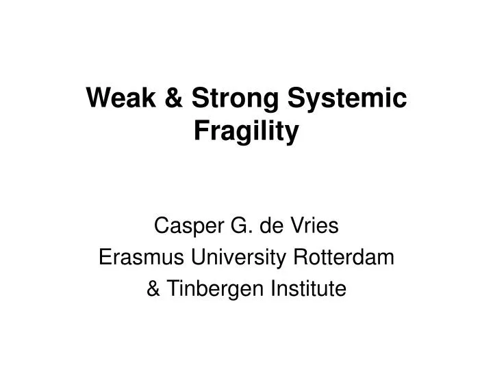 weak strong systemic fragility