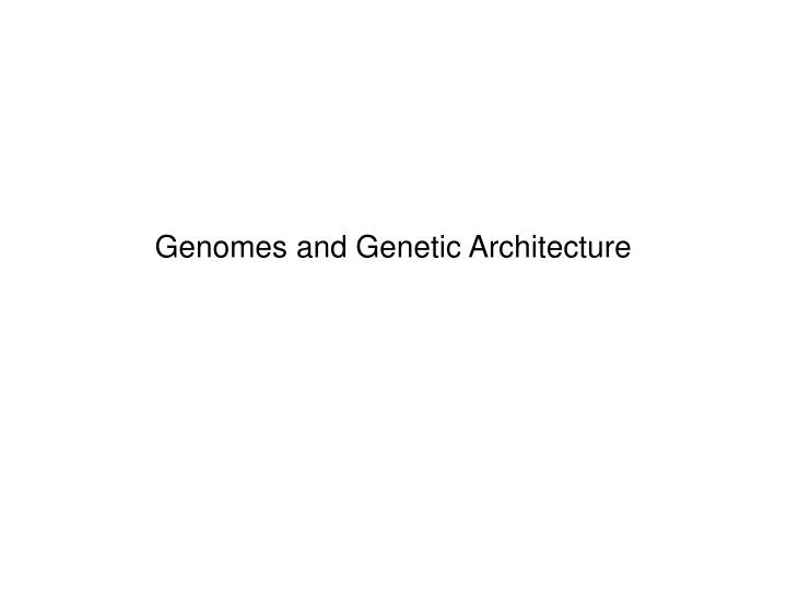 genomes and genetic architecture