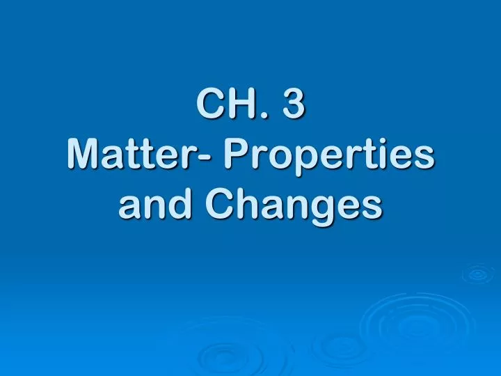 ch 3 matter properties and changes