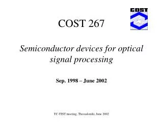 COST 267 Semiconductor devices for optical signal processing Sep. 1998 – June 2002