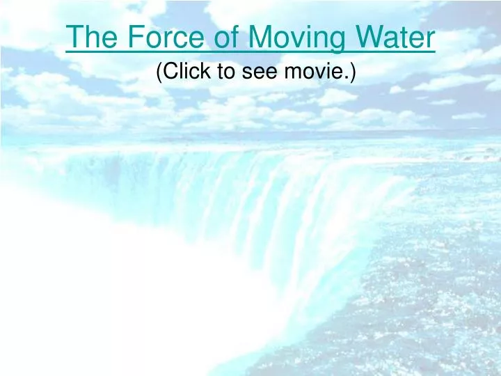 the force of moving water