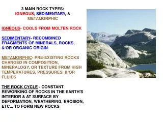 3 MAIN ROCK TYPES: IGNEOUS , SEDIMENTARY , &amp; METAMORPHIC IGNEOUS - COOLS FROM MOLTEN ROCK