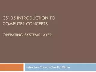 CS105 Introduction to Computer Concepts OPeRATING SYSTEMS LAyER