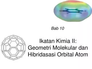 Ikatan Kimia II: Geometri Molekular dan Hibridasasi Orbital Atom