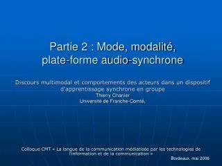 Partie 2 : Mode, modalité, plate-forme audio-synchrone