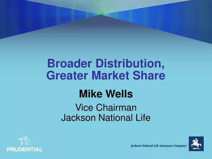 broader distribution greater market share