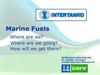 Marine Fuels Where are we? Where are we going? How will we get there?