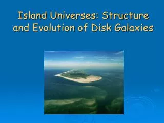 Island Universes: Structure and Evolution of Disk Galaxies