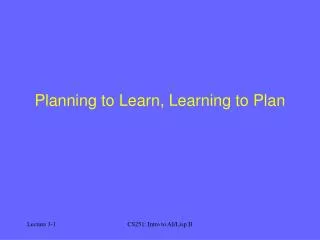 Planning to Learn, Learning to Plan