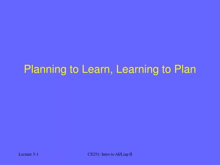 planning to learn learning to plan