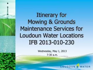 Itinerary for Mowing &amp; Grounds Maintenance Services for Loudoun Water Locations IFB 2013-010-230