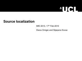 Source localization MfD 2010, 17 th Feb 2010 Diana Omigie and Stjepana Kovac