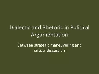 Dialectic and Rhetoric in Political Argumentation