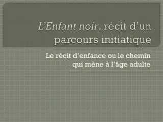 l enfant noir r cit d un parcours initiatique