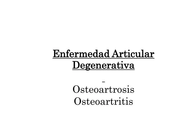 enfermedad articular degenerativa osteoartrosis osteoartritis