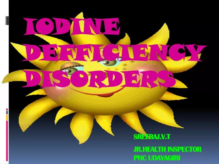 Ppt Iodine Defficiency Disorders Sreerajvt Jrhealth Inspector Phc