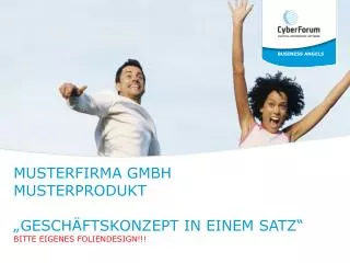 Musterfirma GmbH Musterprodukt „geschäftskonzept in einem Satz“ Bitte eigenes Foliendesign!!!
