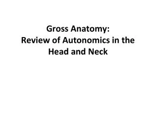 Gross Anatomy: Review of Autonomics in the Head and Neck