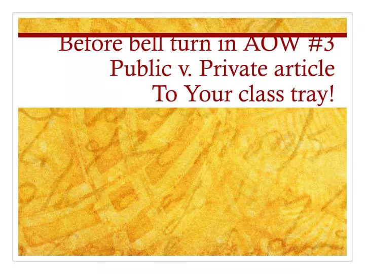 before bell turn in aow 3 public v private article to your class tray