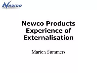 Newco Products Experience of Externalisation