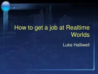 How to get a job at Realtime Worlds