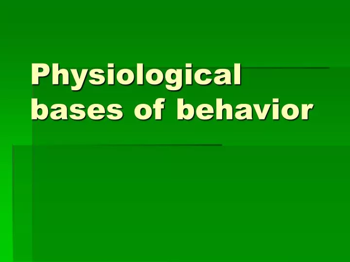 physiological bases of behavior