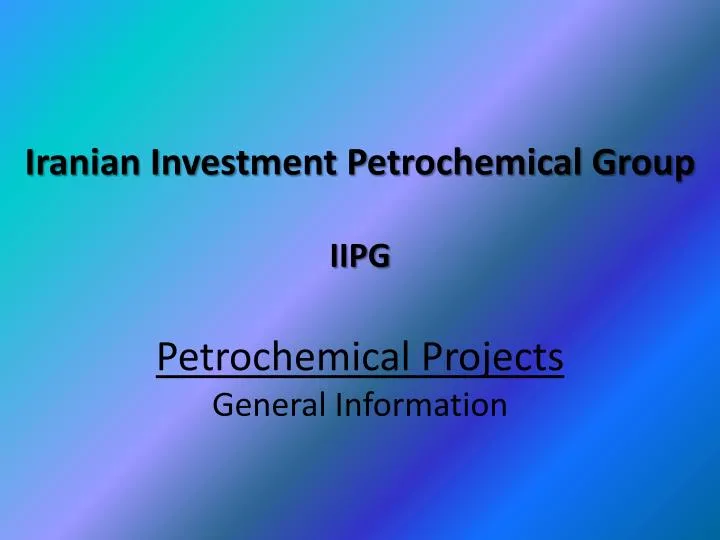 iranian investment petrochemical group iipg petrochemical projects general information