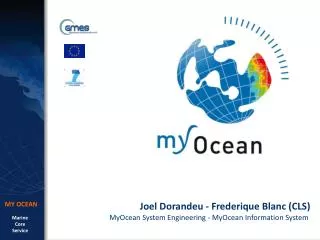 Joel Dorandeu - Frederique Blanc (CLS) MyOcean System Engineering - MyOcean Information System