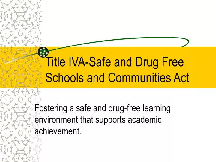 title iva safe and drug free schools and communities act