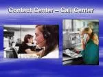 Contact Center – Call Center - slide 1