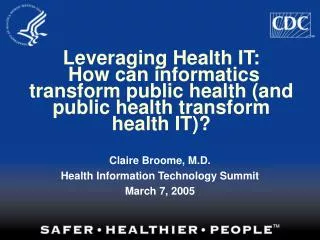 Claire Broome, M.D. Health Information Technology Summit March 7, 2005