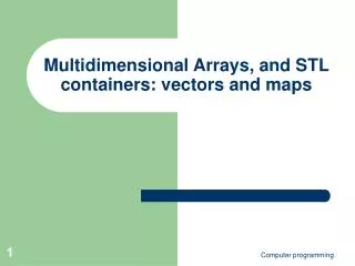 Multidimensional Arrays, and STL containers: vectors and maps