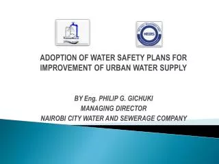 ADOPTION OF WATER SAFETY PLANS FOR IMPROVEMENT OF URBAN WATER SUPPLY BY Eng. PHILIP G. GICHUKI