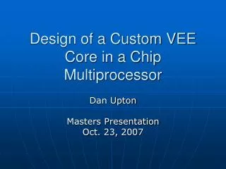 Design of a Custom VEE Core in a Chip Multiprocessor