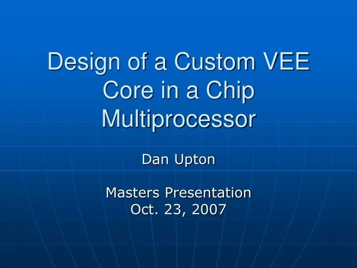 design of a custom vee core in a chip multiprocessor