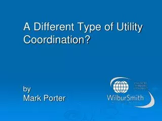 A Different Type of Utility Coordination? by Mark Porter