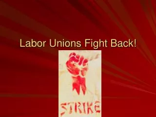 Labor Unions Fight Back!
