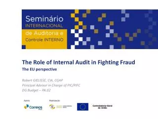 The Role of Internal Audit in Fighting Fraud The EU perspective Robert GIELISSE, CIA, CGAP