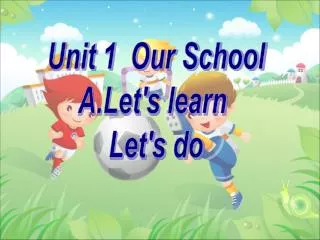Unit 1 Our School A.Let's learn Let's do
