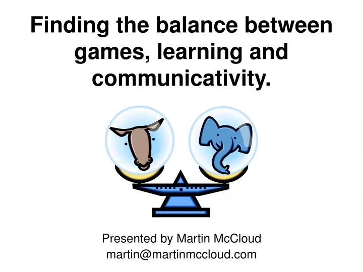finding the balance between games learning and communicativity