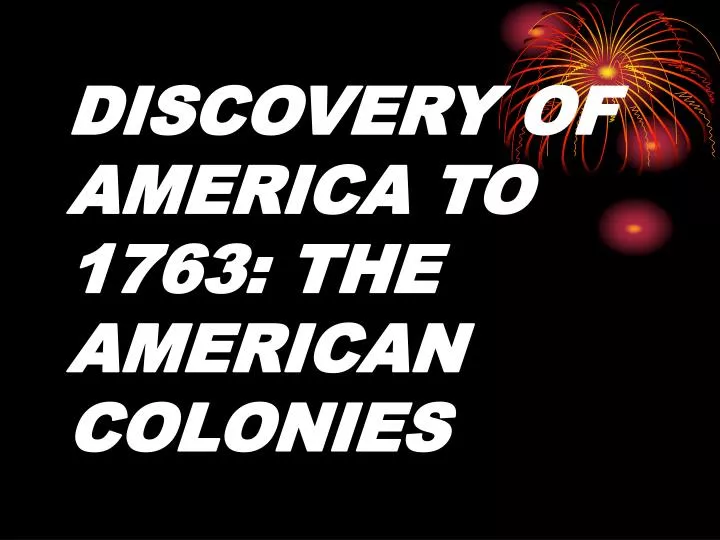 discovery of america to 1763 the american colonies