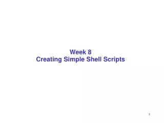 Week 8 Creating Simple Shell Scripts