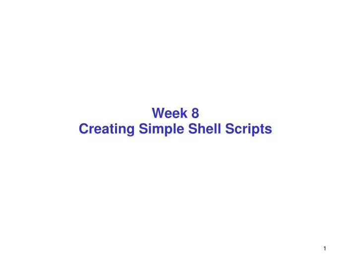 week 8 creating simple shell scripts