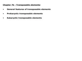 Chapter 7b - Transposable elements : General features of transposable elements