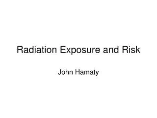 Radiation Exposure and Risk