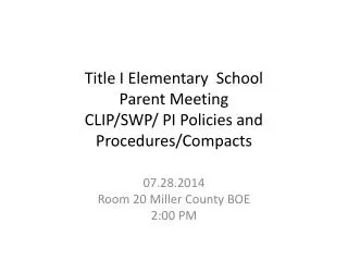 Title I Elementary School Parent Meeting CLIP/SWP/ PI Policies and Procedures/Compacts